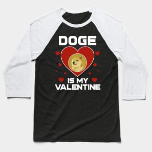 Dogecoin Is My Valentine DOGE Coin To The Moon Crypto Token Cryptocurrency Blockchain Wallet Birthday Gift For Men Women Kids Baseball T-Shirt